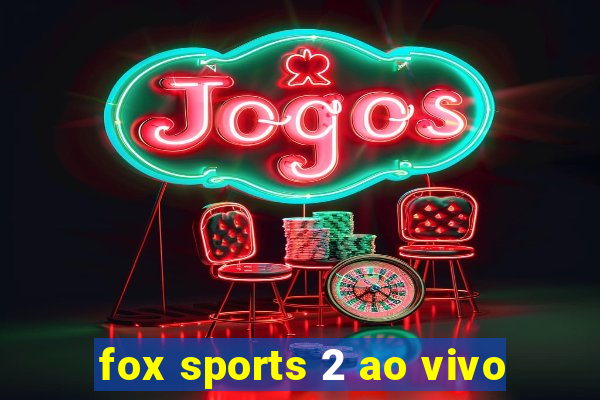 fox sports 2 ao vivo